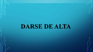 DARSE DE ALTA
 