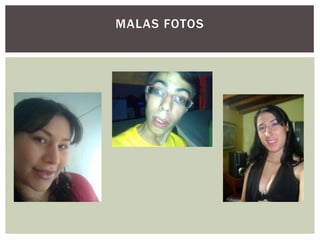 MALAS FOTOS
 