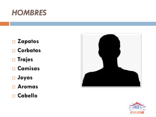 HOMBRES
 Zapatos
 Corbatas
 Trajes
 Camisas
 Joyas
 Aromas
 Cabello
 
