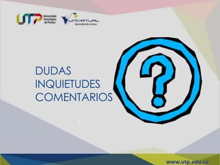 DUDAS
INQUIETUDES
COMENTARIOS
 