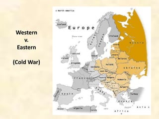 Western
v.
Eastern
(Cold War)
 
