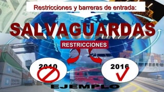 2010 2016
RESTRICCIONESRESTRICCIONES
Restricciones y barreras de entrada:Restricciones y barreras de entrada:
 