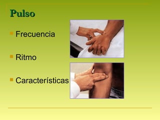 PulsoPulso
 Frecuencia
 Ritmo
 Características
 