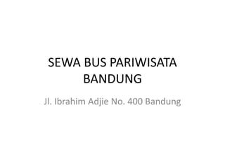 SEWA BUS PARIWISATA
BANDUNG
Jl. Ibrahim Adjie No. 400 Bandung
 