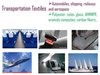 Transportation Textiles
Automobiles, shipping, railways
and aerospace
Polyester, nylon, glass, UHMWPE,
aramids compsites, carbon fibers…
Granch Berhe 2015
 