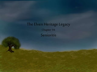 TheElven Heritage Legacy
Chapter 14:
Senioritis
 