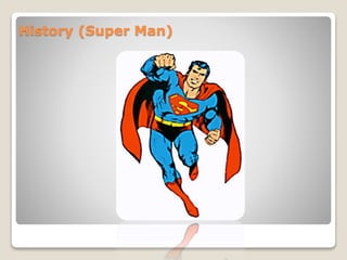 History (Super Man)
 