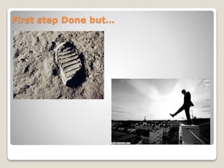 First step Done but…
 