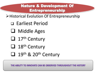 Historical Evolution Of Entrepreneurship
 Earliest Period
 Middle Ages
 17th Century
 18th Century
 19th & 20th Century
 