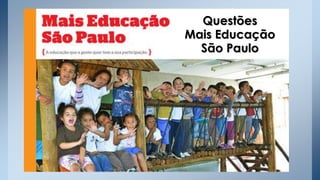 Questões
Mais Educação
São Paulo
 