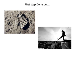 First step Done but…
 