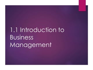 1.1 Introduction to
Business
Management
 