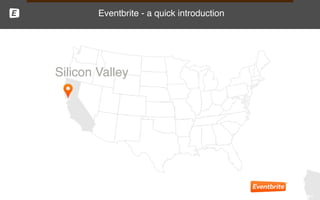 Silicon Valley
Eventbrite - a quick introduction
 