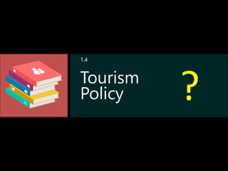Tourism
Policy ?
1.4
 