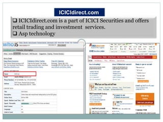 ICICIdirect.com
 ICICIdirect.com is a part of ICICI Securities and offers
retail trading and investment services.
 Asp technology
 
