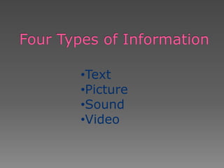 •Text
•Picture
•Sound
•Video
 