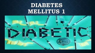 DIABETES
MELLITUS 1
 