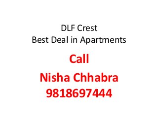 DLF Crest
Best Deal in Apartments
Call
Nisha Chhabra
9818697444
 