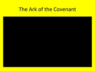 The Ark of the Covenant
• Revelation 11:19 And the temple of God
was opened in heaven, and there was
seen in his temple the ark of his
testament: and there were lightnings, and
voices, and thunderings, and an
earthquake, and great hail.
 