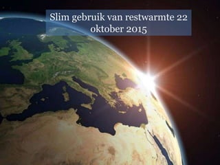 Slim gebruik van restwarmte 22
oktober 2015
 