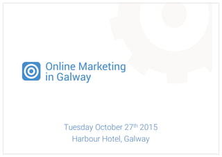 Tuesday October 27th 2015
Harbour Hotel, Galway
 