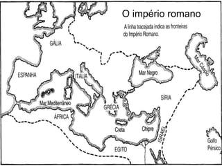 O império romano
 