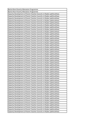 Bacha Khan Poverty Alleviation Programme
Bacha Khan Poverty Alleviation Programme
Capacity Development of Parent Teacher Councils in Khyber pakhtunkhwa
Capacity Development of Parent Teacher Councils in Khyber pakhtunkhwa
Capacity Development of Parent Teacher Councils in Khyber pakhtunkhwa
Capacity Development of Parent Teacher Councils in Khyber pakhtunkhwa
Capacity Development of Parent Teacher Councils in Khyber pakhtunkhwa
Capacity Development of Parent Teacher Councils in Khyber pakhtunkhwa
Capacity Development of Parent Teacher Councils in Khyber pakhtunkhwa
Capacity Development of Parent Teacher Councils in Khyber pakhtunkhwa
Capacity Development of Parent Teacher Councils in Khyber pakhtunkhwa
Capacity Development of Parent Teacher Councils in Khyber pakhtunkhwa
Capacity Development of Parent Teacher Councils in Khyber pakhtunkhwa
Capacity Development of Parent Teacher Councils in Khyber pakhtunkhwa
Capacity Development of Parent Teacher Councils in Khyber pakhtunkhwa
Capacity Development of Parent Teacher Councils in Khyber pakhtunkhwa
Capacity Development of Parent Teacher Councils in Khyber pakhtunkhwa
Capacity Development of Parent Teacher Councils in Khyber pakhtunkhwa
Capacity Development of Parent Teacher Councils in Khyber pakhtunkhwa
Capacity Development of Parent Teacher Councils in Khyber pakhtunkhwa
Capacity Development of Parent Teacher Councils in Khyber pakhtunkhwa
Capacity Development of Parent Teacher Councils in Khyber pakhtunkhwa
Capacity Development of Parent Teacher Councils in Khyber pakhtunkhwa
Capacity Development of Parent Teacher Councils in Khyber pakhtunkhwa
Capacity Development of Parent Teacher Councils in Khyber pakhtunkhwa
Capacity Development of Parent Teacher Councils in Khyber pakhtunkhwa
Capacity Development of Parent Teacher Councils in Khyber pakhtunkhwa
Capacity Development of Parent Teacher Councils in Khyber pakhtunkhwa
Capacity Development of Parent Teacher Councils in Khyber pakhtunkhwa
Capacity Development of Parent Teacher Councils in Khyber pakhtunkhwa
Capacity Development of Parent Teacher Councils in Khyber pakhtunkhwa
Capacity Development of Parent Teacher Councils in Khyber pakhtunkhwa
Capacity Development of Parent Teacher Councils in Khyber pakhtunkhwa
Capacity Development of Parent Teacher Councils in Khyber pakhtunkhwa
Capacity Development of Parent Teacher Councils in Khyber pakhtunkhwa
Capacity Development of Parent Teacher Councils in Khyber pakhtunkhwa
Capacity Development of Parent Teacher Councils in Khyber pakhtunkhwa
Capacity Development of Parent Teacher Councils in Khyber pakhtunkhwa
Capacity Development of Parent Teacher Councils in Khyber pakhtunkhwa
Capacity Development of Parent Teacher Councils in Khyber pakhtunkhwa
Capacity Development of Parent Teacher Councils in Khyber pakhtunkhwa
Capacity Development of Parent Teacher Councils in Khyber pakhtunkhwa
Capacity Development of Parent Teacher Councils in Khyber pakhtunkhwa
Capacity Development of Parent Teacher Councils in Khyber pakhtunkhwa
Capacity Development of Parent Teacher Councils in Khyber pakhtunkhwa
Capacity Development of Parent Teacher Councils in Khyber pakhtunkhwa
Capacity Development of Parent Teacher Councils in Khyber pakhtunkhwa
 