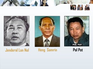 Jenderal Lon Nol Heng Samrin Pol Pot
 