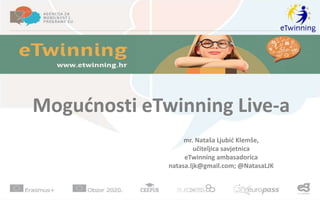 Mogućnosti eTwinning Live-a
mr. Nataša Ljubić Klemše,
učiteljica savjetnica
eTwinning ambasadorica
natasa.ljk@gmail.com; @NatasaLJK
 