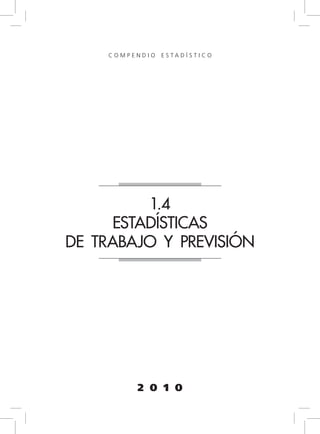 2 0 1 0
1.4
estadísticas
de TRABAJO Y PREVISIÓN
C O M P E N D I O E S T A D Í S T I C O
 