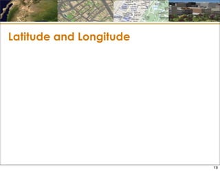 Latitude and Longitude
19
 