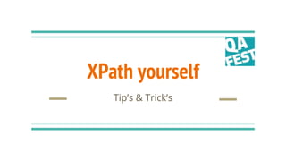 XPath yourself
Tip’s & Trick’s
 