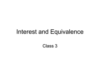 Interest and Equivalence
Class 3
 