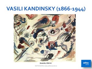 VASILI KANDINSKY (1866-1944)
ADITECSOCIAL www.aditecsocial.es 17
Acuarela, 1910-13
 