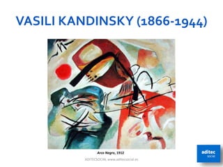 VASILI KANDINSKY (1866-1944)
ADITECSOCIAL www.aditecsocial.es 20
Arco Negro, 1912
 