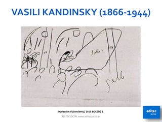 VASILI KANDINSKY (1866-1944)
ADITECSOCIAL www.aditecsocial.es 25
Impresión III (concierto), 1911 BOCETO 2
 