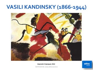 VASILI KANDINSKY (1866-1944)
ADITECSOCIAL www.aditecsocial.es 29
Impresión V (parque), 1912
 