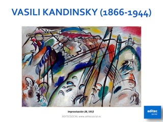 VASILI KANDINSKY (1866-1944)
ADITECSOCIAL www.aditecsocial.es 30
Improvisación 28, 1912
 