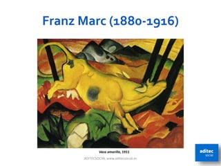 Franz Marc (1880-1916)
ADITECSOCIAL www.aditecsocial.es 37
Vaca amarilla, 1911
 