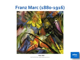 Franz Marc (1880-1916)
ADITECSOCIAL www.aditecsocial.es 41
Tirol, 1914
 