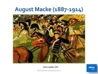 August Macke (1887-1914)
ADITECSOCIAL www.aditecsocial.es 44
Jinetes a galope, 1913
 