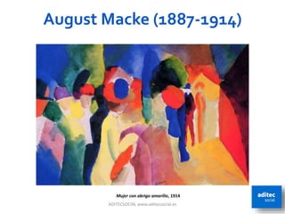 August Macke (1887-1914)
ADITECSOCIAL www.aditecsocial.es 47
Mujer con abrigo amarillo, 1914
 