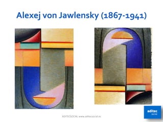 Alexej von Jawlensky (1867-1941)
ADITECSOCIAL www.aditecsocial.es 62
 