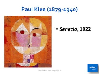 Paul Klee (1879-1940)
ADITECSOCIAL www.aditecsocial.es 75
• Senecio, 1922
 