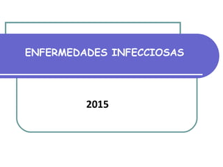 ENFERMEDADES INFECCIOSAS
2015
 