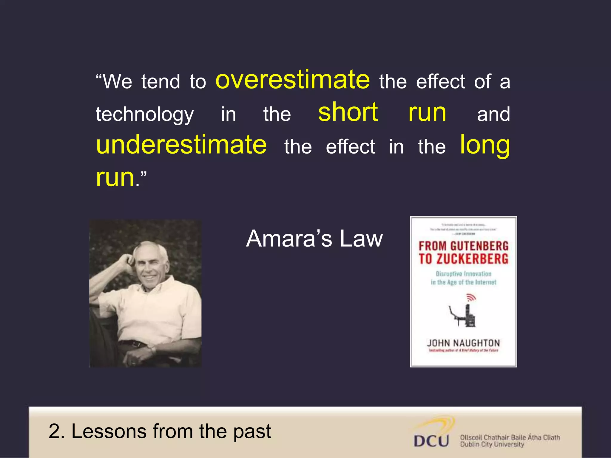 “We tend to overestimate the effect of a
technology in the short run and
underestimate the effect in the long
run.”
Amara’s Law
2. Images from the past
 