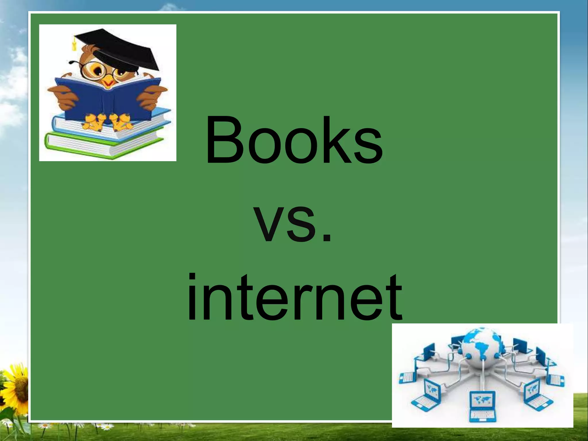 Books
vs.
internet
 