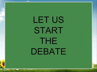 LET US
START
THE
DEBATE
 