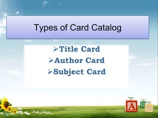 Types of Card Catalog
Title Card
Author Card
Subject Card
 