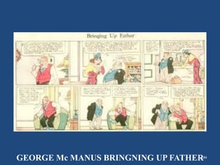 184
GEORGE Mc MANUS BRINGNING UP FATHER
 